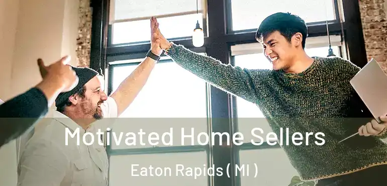  Motivated Home Sellers Eaton Rapids ( MI )