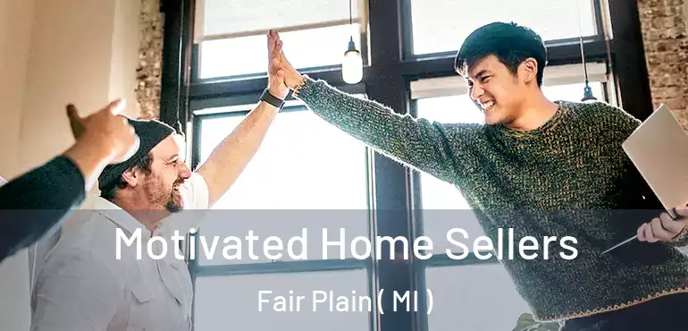  Motivated Home Sellers Fair Plain ( MI )