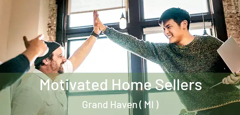 Motivated Home Sellers Grand Haven ( MI )