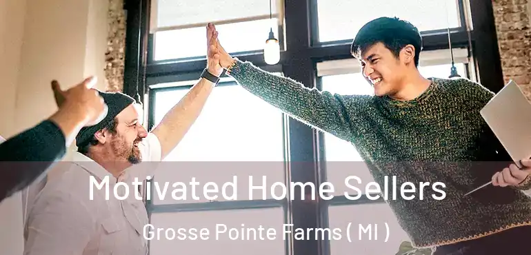 Motivated Home Sellers Grosse Pointe Farms ( MI )