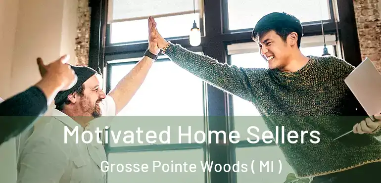  Motivated Home Sellers Grosse Pointe Woods ( MI )