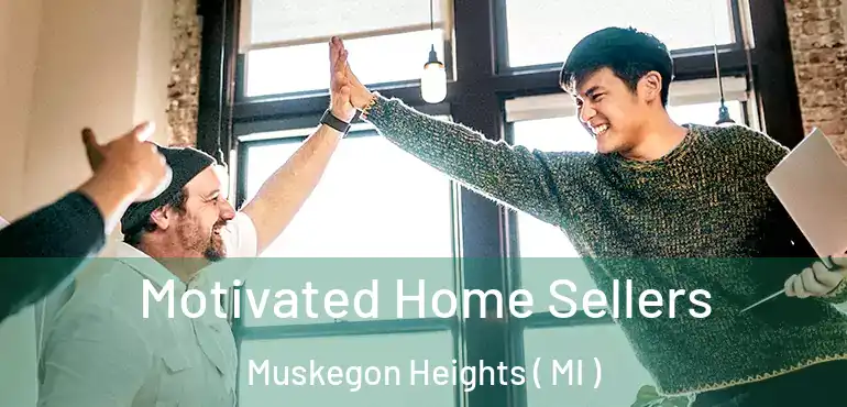  Motivated Home Sellers Muskegon Heights ( MI )