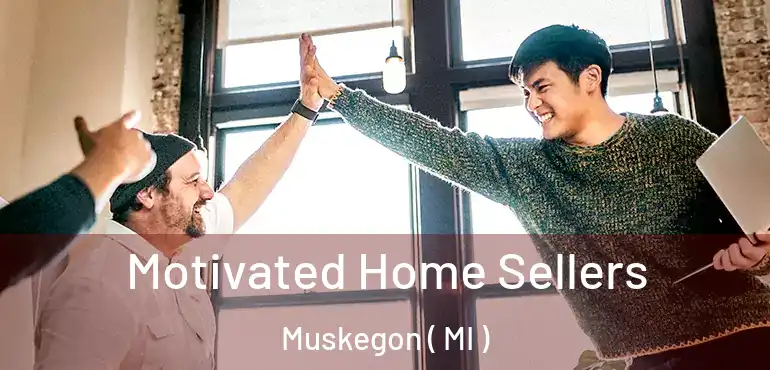  Motivated Home Sellers Muskegon ( MI )