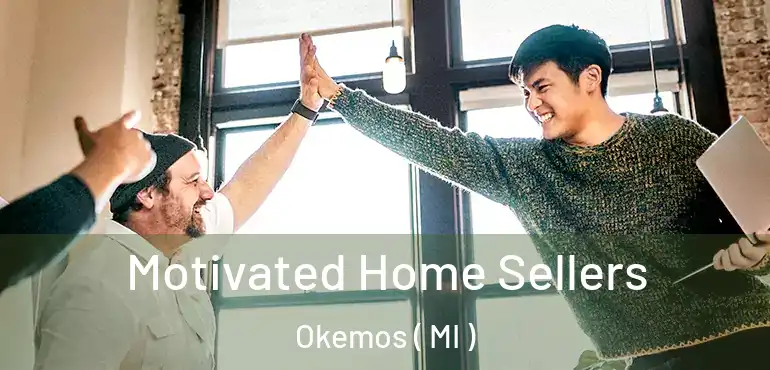  Motivated Home Sellers Okemos ( MI )
