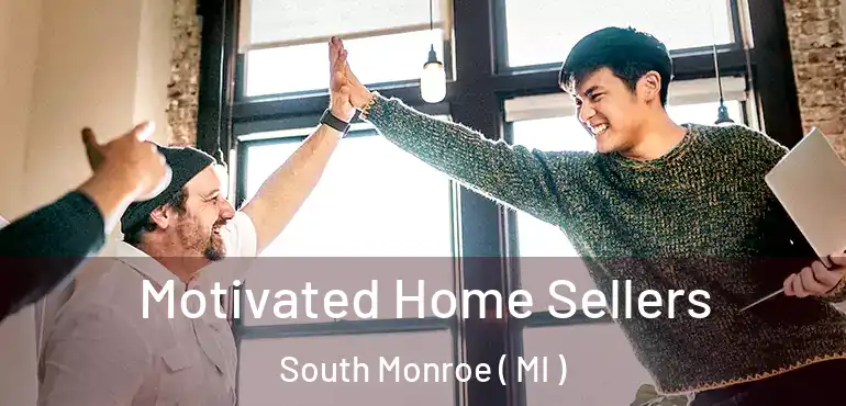  Motivated Home Sellers South Monroe ( MI )