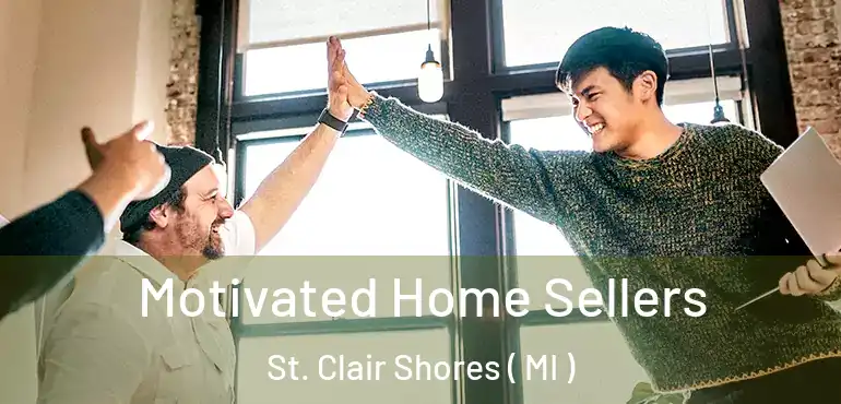 Motivated Home Sellers St. Clair Shores ( MI )
