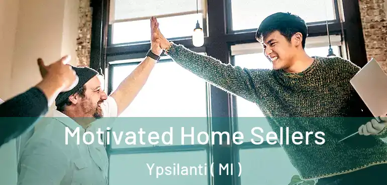  Motivated Home Sellers Ypsilanti ( MI )