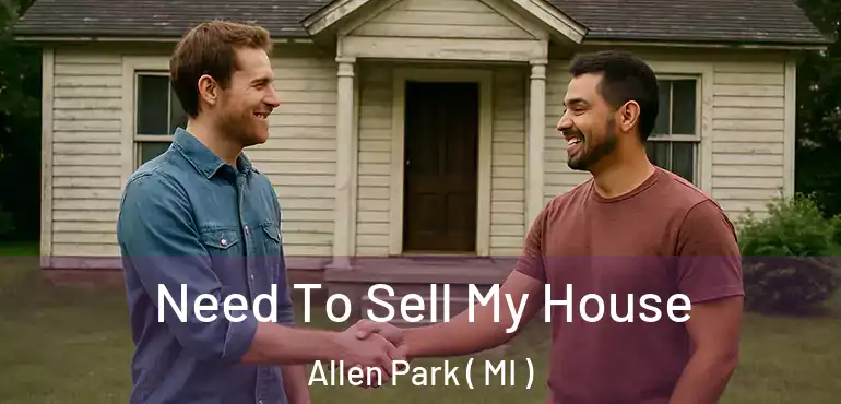  Need To Sell My House Allen Park ( MI )