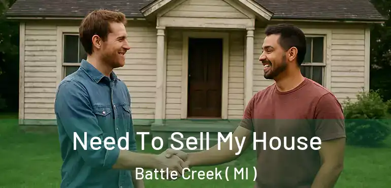  Need To Sell My House Battle Creek ( MI )