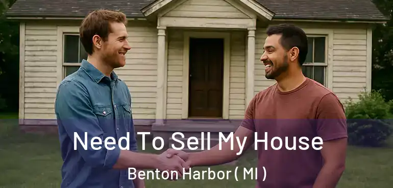  Need To Sell My House Benton Harbor ( MI )