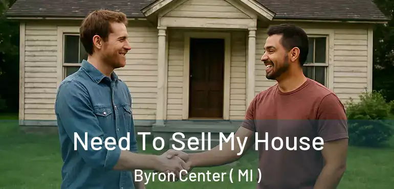 Need To Sell My House Byron Center ( MI )