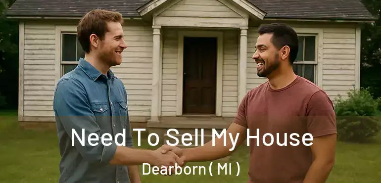  Need To Sell My House Dearborn ( MI )