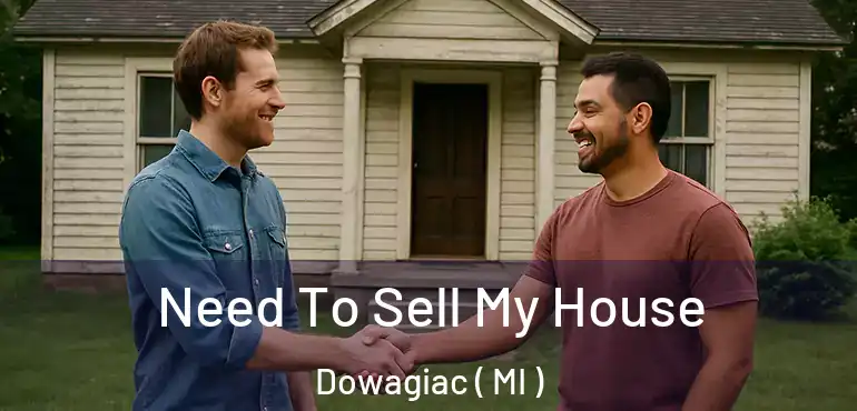  Need To Sell My House Dowagiac ( MI )