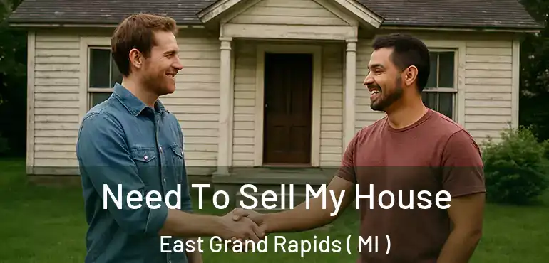  Need To Sell My House East Grand Rapids ( MI )