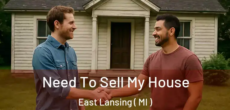  Need To Sell My House East Lansing ( MI )