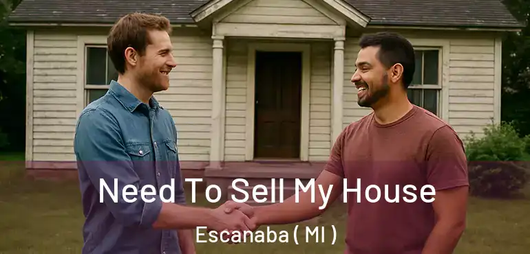  Need To Sell My House Escanaba ( MI )