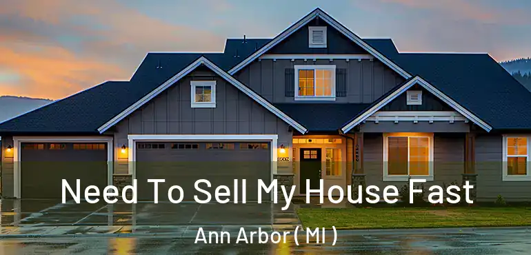  Need To Sell My House Fast Ann Arbor ( MI )