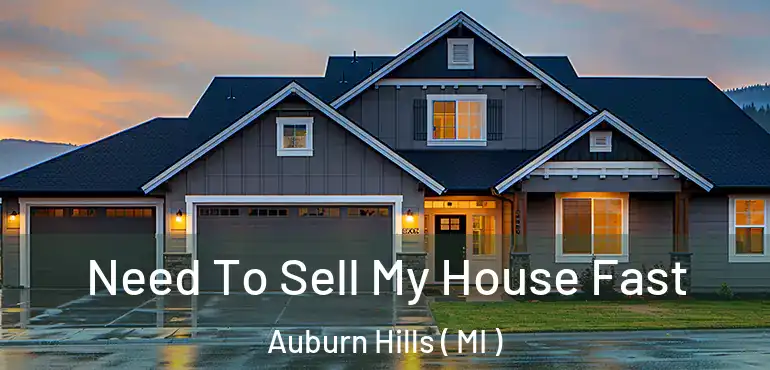  Need To Sell My House Fast Auburn Hills ( MI )