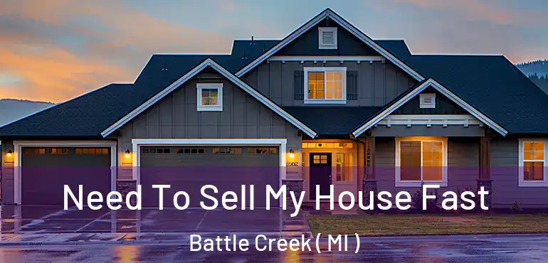  Need To Sell My House Fast Battle Creek ( MI )