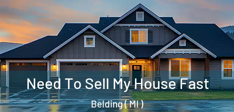  Need To Sell My House Fast Belding ( MI )