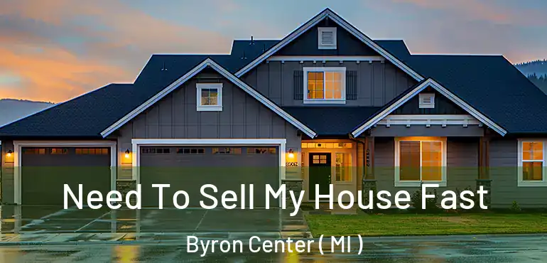  Need To Sell My House Fast Byron Center ( MI )