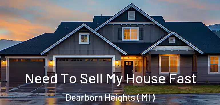  Need To Sell My House Fast Dearborn Heights ( MI )