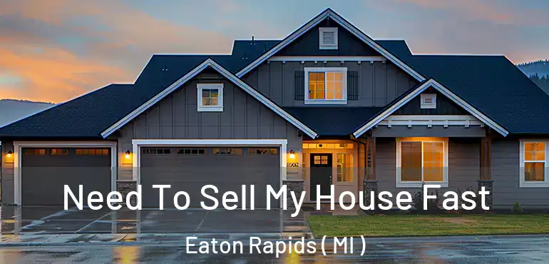  Need To Sell My House Fast Eaton Rapids ( MI )
