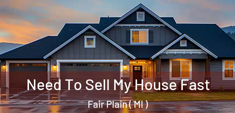  Need To Sell My House Fast Fair Plain ( MI )