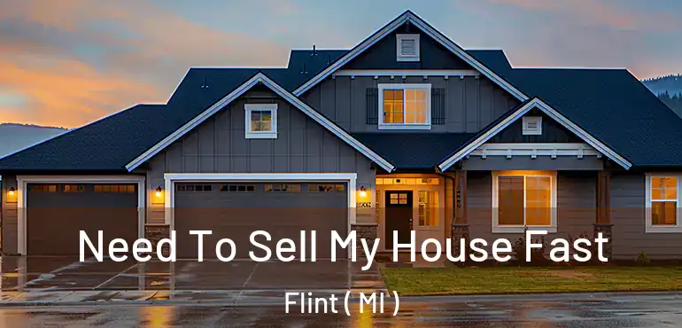  Need To Sell My House Fast Flint ( MI )