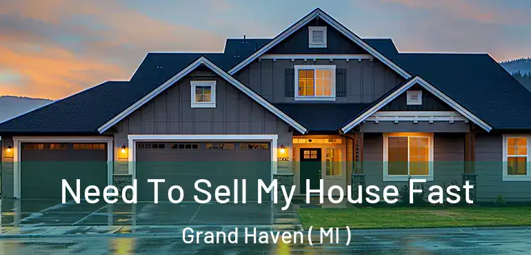  Need To Sell My House Fast Grand Haven ( MI )
