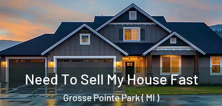  Need To Sell My House Fast Grosse Pointe Park ( MI )