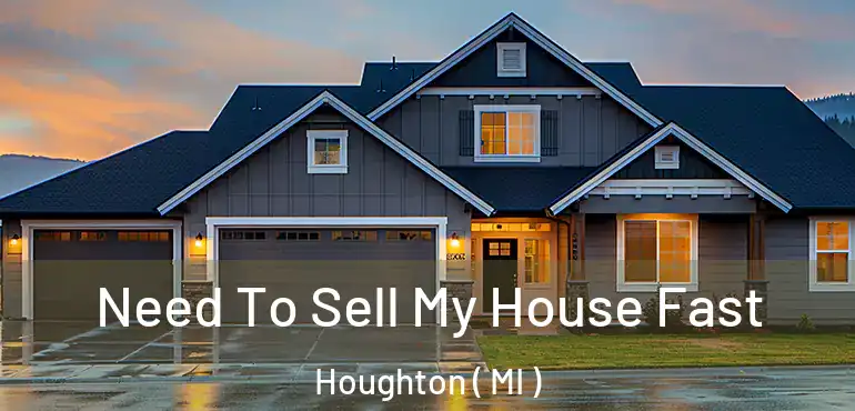  Need To Sell My House Fast Houghton ( MI )