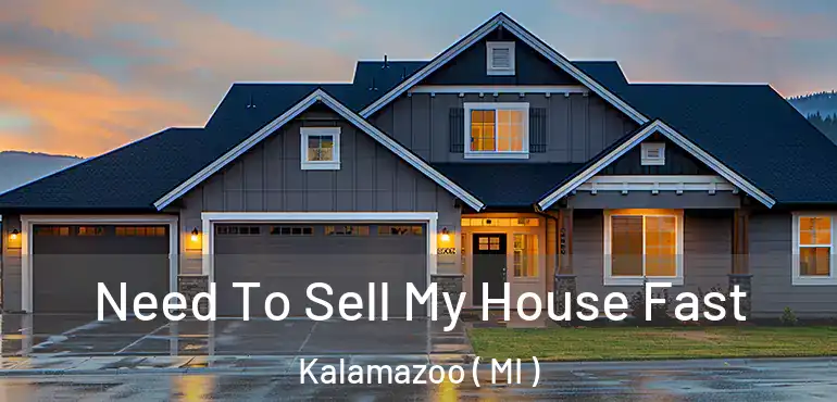  Need To Sell My House Fast Kalamazoo ( MI )