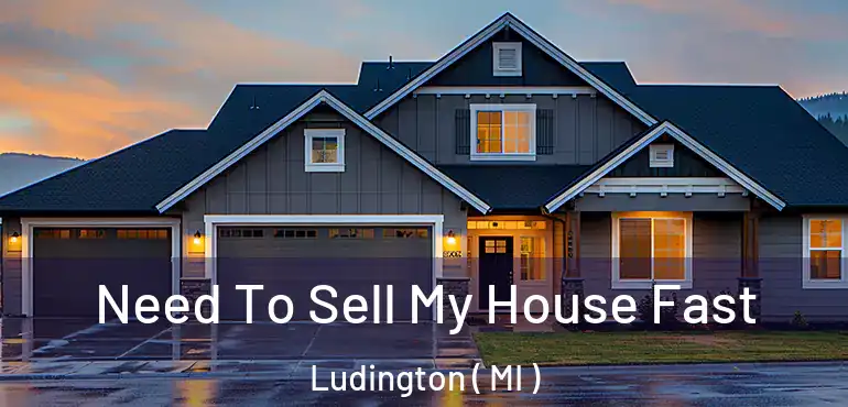  Need To Sell My House Fast Ludington ( MI )