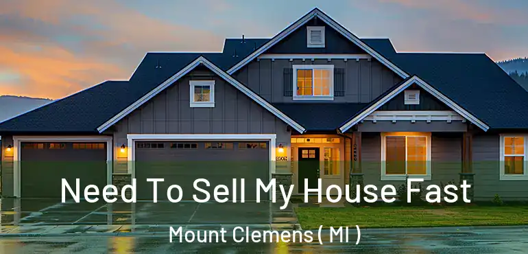  Need To Sell My House Fast Mount Clemens ( MI )
