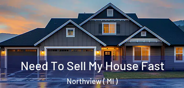  Need To Sell My House Fast Northview ( MI )