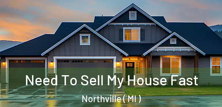  Need To Sell My House Fast Northville ( MI )