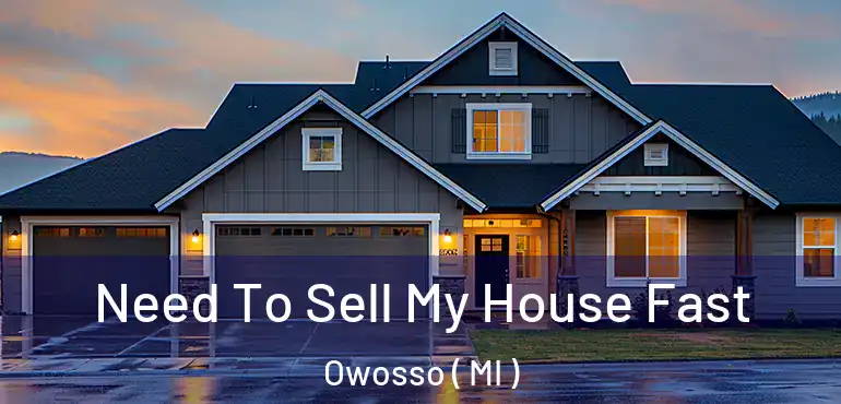  Need To Sell My House Fast Owosso ( MI )