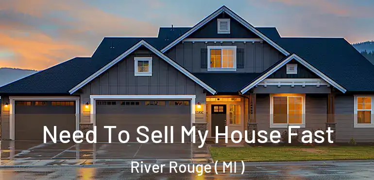 Need To Sell My House Fast River Rouge ( MI )