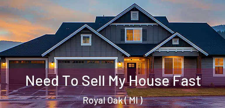  Need To Sell My House Fast Royal Oak ( MI )