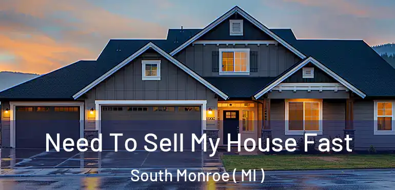  Need To Sell My House Fast South Monroe ( MI )