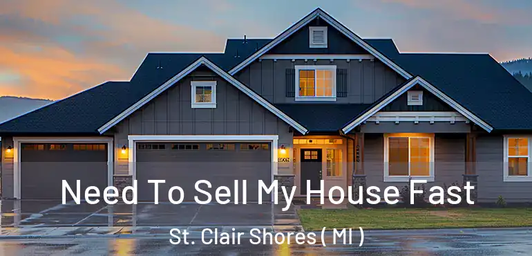  Need To Sell My House Fast St. Clair Shores ( MI )