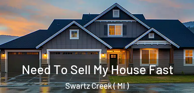  Need To Sell My House Fast Swartz Creek ( MI )