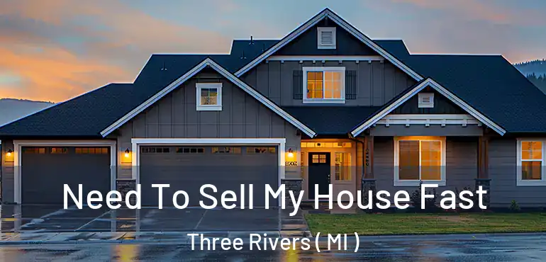  Need To Sell My House Fast Three Rivers ( MI )