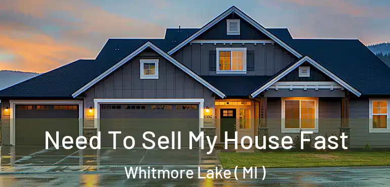  Need To Sell My House Fast Whitmore Lake ( MI )