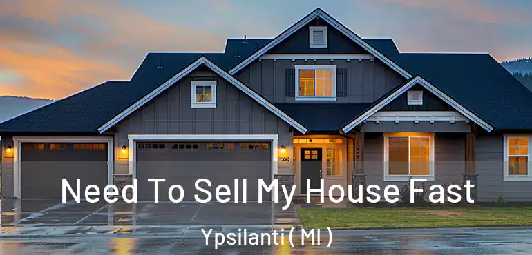  Need To Sell My House Fast Ypsilanti ( MI )