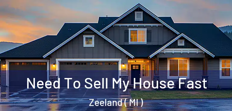  Need To Sell My House Fast Zeeland ( MI )