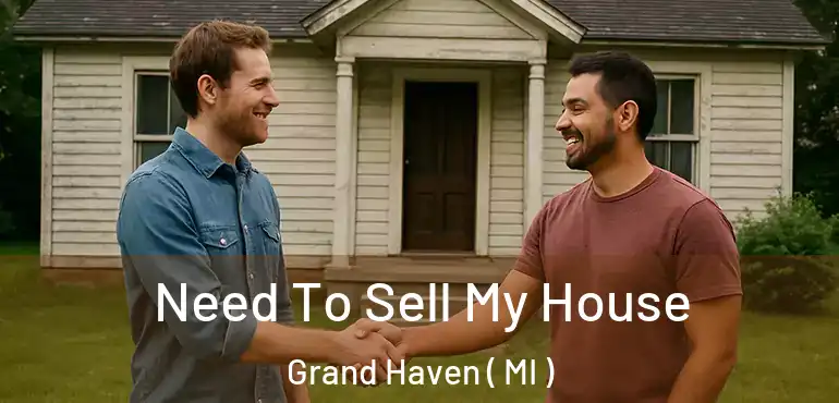  Need To Sell My House Grand Haven ( MI )