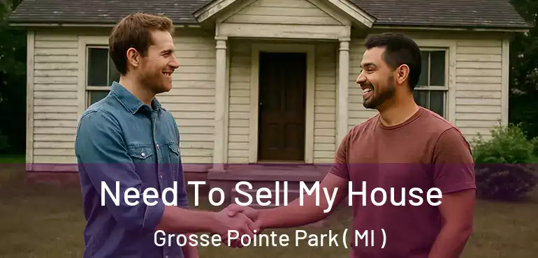  Need To Sell My House Grosse Pointe Park ( MI )