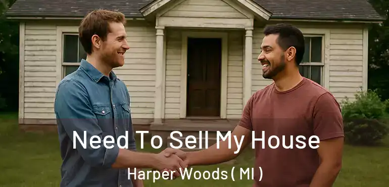  Need To Sell My House Harper Woods ( MI )